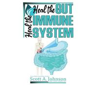 Scott A Johnson Heal the Gut, Heal the Immune System (Tascabile)