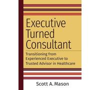 Scott A. Mason Executive Turned Consultant (Tascabile)