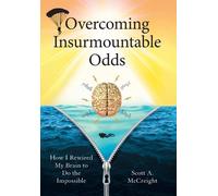 Scott A McCreight Overcoming Insurmountable Odds (Copertina rigida)
