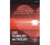Scott A. Midson Love, Technology and Theology (Tascabile)