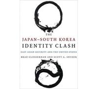 Scott A. Snyder Brad Glosserman The Japan-South Korea Identity Clash (Tascabile)