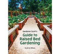 Scott A Wilson Gardener Scott's Guide to Raised Bed Gardening (Tascabile)