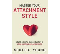 Scott A Young Master Your Attachment Style (Tascabile)