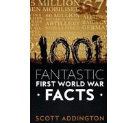 Scott Addington 1001 Fantastic First World War Facts (Tascabile)