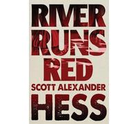 Scott Alexander Hess River Runs Red (Tascabile)