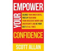 Scott Allan Empower Your Confidence (Copertina rigida) Pathways to Mastery