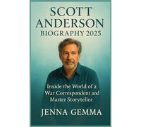 Scott Anderson Biography 2025: Inside The World of a War correspondents and master storyteller