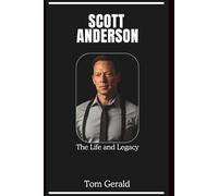 SCOTT ANDERSON: The Life and Legacy