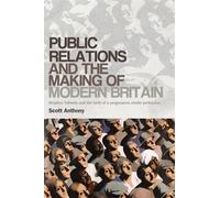 Scott Anthony Public Relations and the Making of Modern Britain (Tascabile)