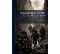 Scott B Cottrell From COBRA to the Seine, August 1944 (Tascabile)