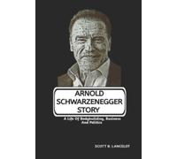 Scott B Lancelot Arnold Schwarzenegger Story (Tascabile)