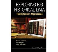 Scott B Weingart Shawn Gra Exploring Big Historical Data: The Histor (Tascabile)