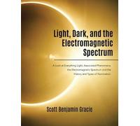 Scott Benjamin Gracie Light, Dark and the Electromagnetic Spectrum (Tascabile)