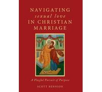 Scott Bennion Navigating Sexual Love in Christian Marriage (Copertina rigida)
