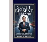 SCOTT BESSENT BIOGRAPHY: From Wall Street to Washington: The Vision, Risks, and Reforms of Scott Bessent