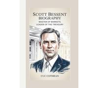SCOTT BESSENT BIOGRAPHY: MASTER OF MARKETS:LEADER OF THR TREASURY