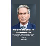 SCOTT BESSENT BIOGRAPHY: Navigating the Global Economy with Wisdom, Foresight, and Purpose
