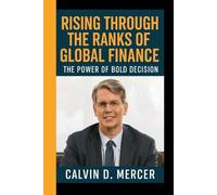 SCOTT BESSENT: Rising Through the Ranks of Global Finance - The Power of Bold Decision