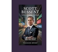 Scott Bessent: The Billion-Dollar Playbook: Secrets of a Macro Investing Legend