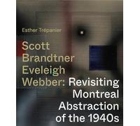 Scott Brandtner Eveleigh Webber: Revisiting Montreal Abstraction of the 1940s