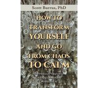 Scott Burrus How to Transform Yourself and Go from Chaos to Calm (Tascabile)