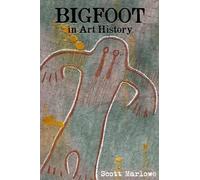 Scott C Marlowe Bigfoot in Art History (Tascabile)