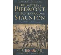 Scott C. Patcha The Battle of Piedmont and Hunter's Raid on Staunto (Tascabile)