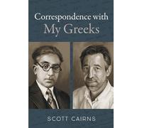 Scott Cairns Correspondence with My Greeks (Tascabile)