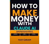 Scott Carlson How to Make Money With Claude AI (Tascabile)