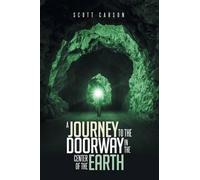 Scott Carson A Journey to the Doorway in the Center of the Earth (Tascabile)