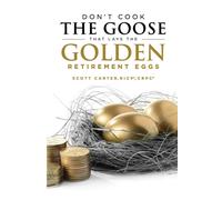 Scott Carter Don't Cook the Goose that Lays the Golden Retirement Eg (Tascabile)
