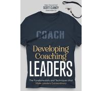 Scott Clancy Developing Coaching Leaders (Tascabile)