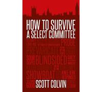 Scott Colvin How to Survive a Select Committee (Tascabile)