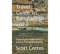 Scott Cortes Travel Guide To Bangladesh 2023 (Tascabile)