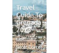 Scott Cortes Travel Guide To Granada 2023 (Tascabile)