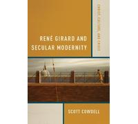 Scott Cowdell René Girard and Secular Modernity (Tascabile)
