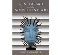 Scott Cowdell René Girard and the Nonviolent God (Copertina rigida)
