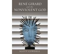 Scott Cowdell René Girard and the Nonviolent God (Copertina rigida)