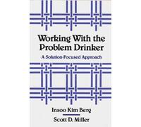 Scott D. Miller Insoo Kim Berg Working with the Problem Drinker (Tascabile)