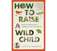 Scott D Sampson How to Raise a Wild Child (Tascabile)