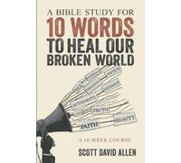 Scott David Alle A Bible Study for 10 Words to Heal Our Broken Worl (Tascabile)