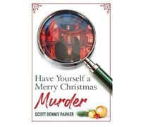 Scott Dennis Parker Have Yourself a Merry Christmas Murder (Tascabile)