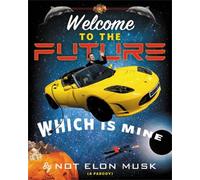 Scott Dikkers Elon Musk Welcome to the Future Which Is Mine (Copertina rigida)