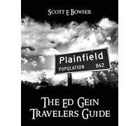 Scott E Bowser The Travelers Guide to Ed Gein (Tascabile)