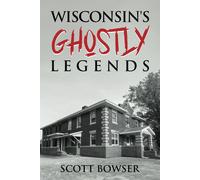 Scott E Bowser Wisconsin's Ghostly Legends (Tascabile)