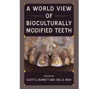 Scott E. Burnett A World View of Bioculturally Modified Teeth (Tascabile)