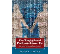 Scott E. Caplan The Changing Face of Problematic Internet Use (Tascabile)