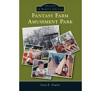 Scott E. Fowler Fantasy Farm Amusement Park (Tascabile) Images of Modern America