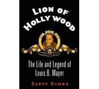 Lion of Hollywood: The Life and Legend of Louis B. Mayer by Eyman, Scott