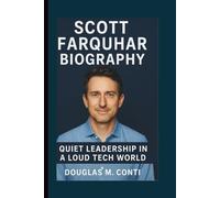 SCOTT FARGUHAR BIOGRAPHY: Quiet Leadership in a Loud Tech World